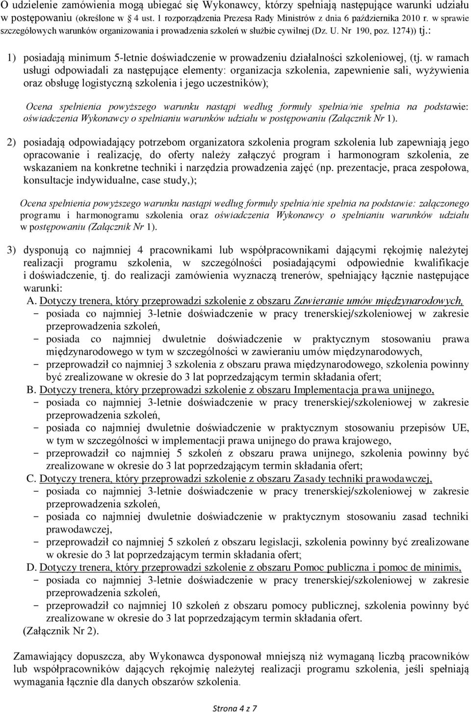 : 1) posiadają minimum 5-letnie doświadczenie w prowadzeniu działalności szkoleniowej, (tj.