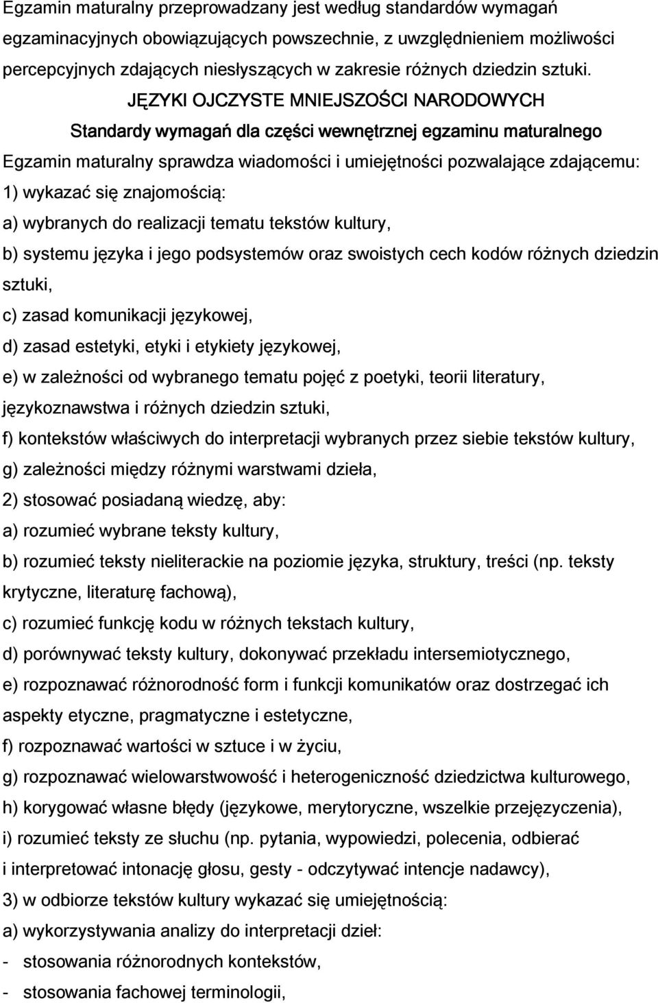 JĘZYKI OJCZYSTE MNIEJSZOŚCI NARODOWYCH Standardy wymagań dla części wewnętrznej egzaminu maturalnego 1) wykazać się znajomością: a) wybranych do realizacji tematu tekstów kultury, b) systemu języka i