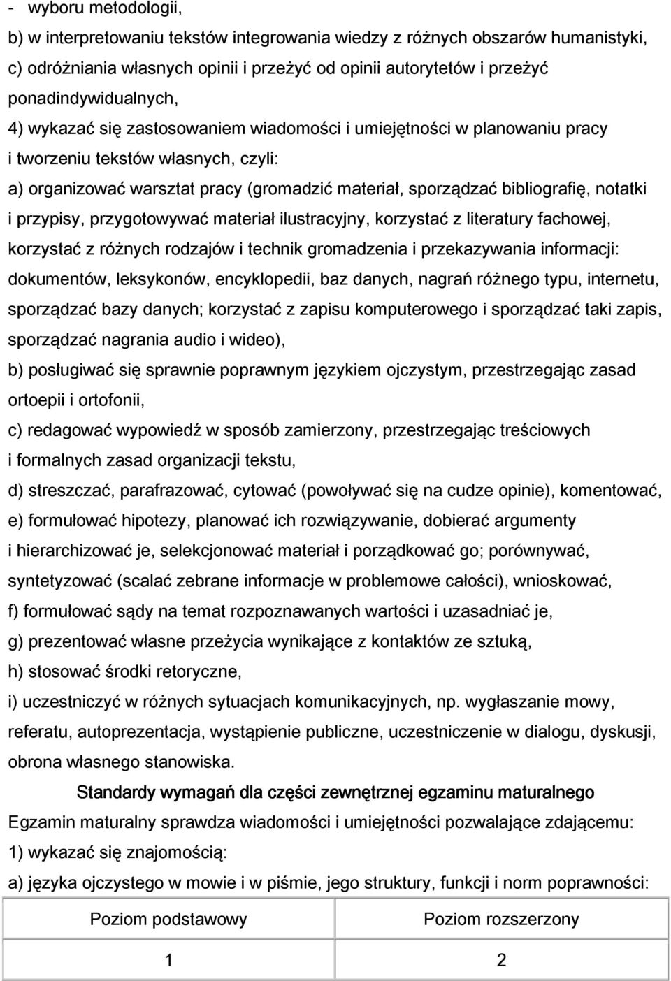 przypisy, przygotowywać materiał ilustracyjny, korzystać z literatury fachowej, korzystać z różnych rodzajów i technik gromadzenia i przekazywania informacji: dokumentów, leksykonów, encyklopedii,