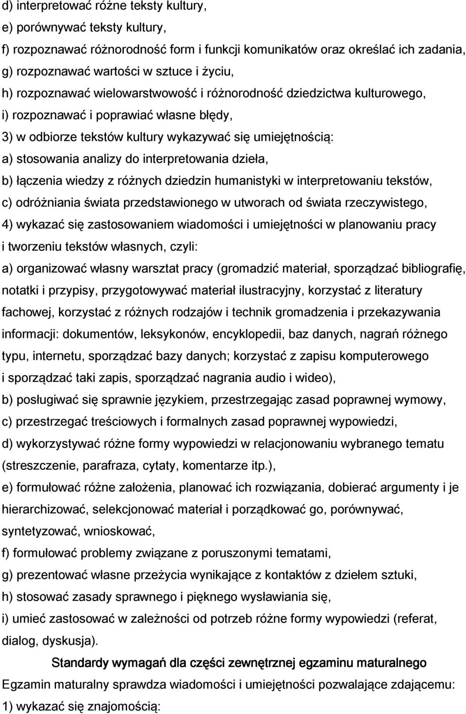 interpretowania dzieła, b) łączenia wiedzy z różnych dziedzin humanistyki w interpretowaniu tekstów, c) odróżniania świata przedstawionego w utworach od świata rzeczywistego, 4) wykazać się