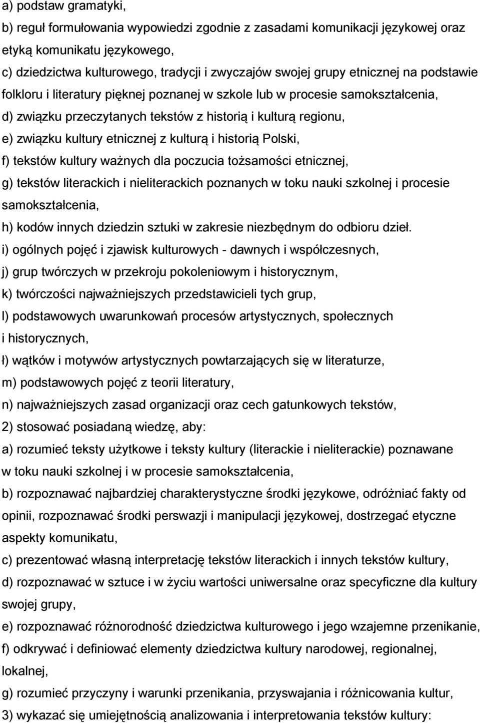 kulturą i historią Polski, f) tekstów kultury ważnych dla poczucia tożsamości etnicznej, g) tekstów literackich i nieliterackich poznanych w toku nauki szkolnej i procesie samokształcenia, h) kodów