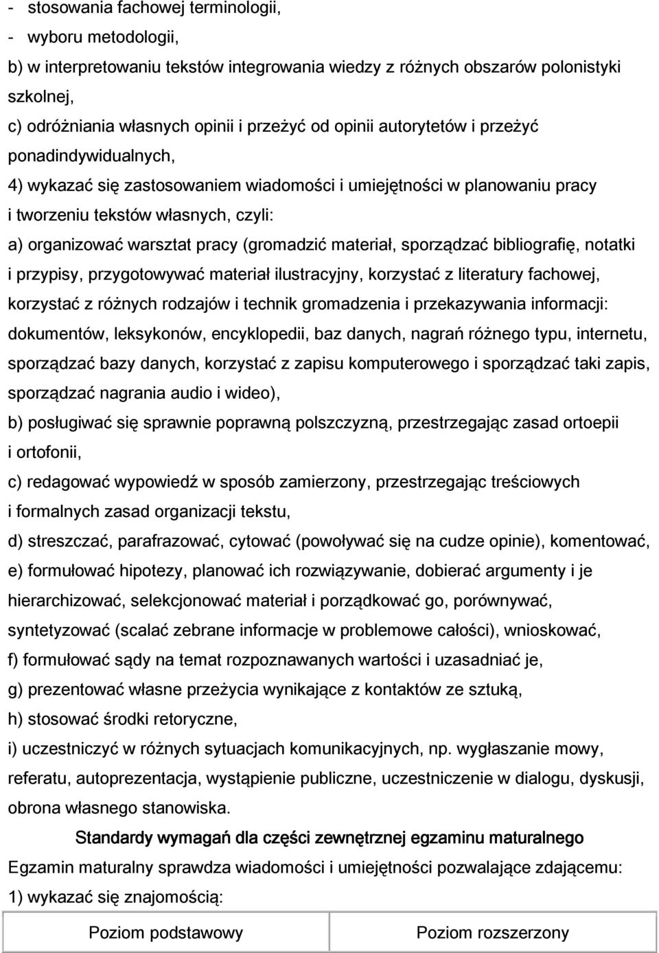 materiał, sporządzać bibliografię, notatki i przypisy, przygotowywać materiał ilustracyjny, korzystać z literatury fachowej, korzystać z różnych rodzajów i technik gromadzenia i przekazywania