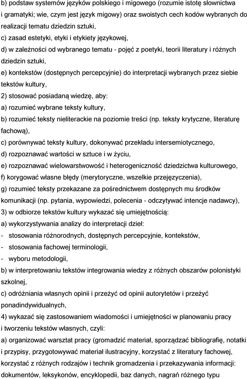 interpretacji wybranych przez siebie tekstów kultury, 2) stosować posiadaną wiedzę, aby: a) rozumieć wybrane teksty kultury, b) rozumieć teksty nieliterackie na poziomie treści (np.