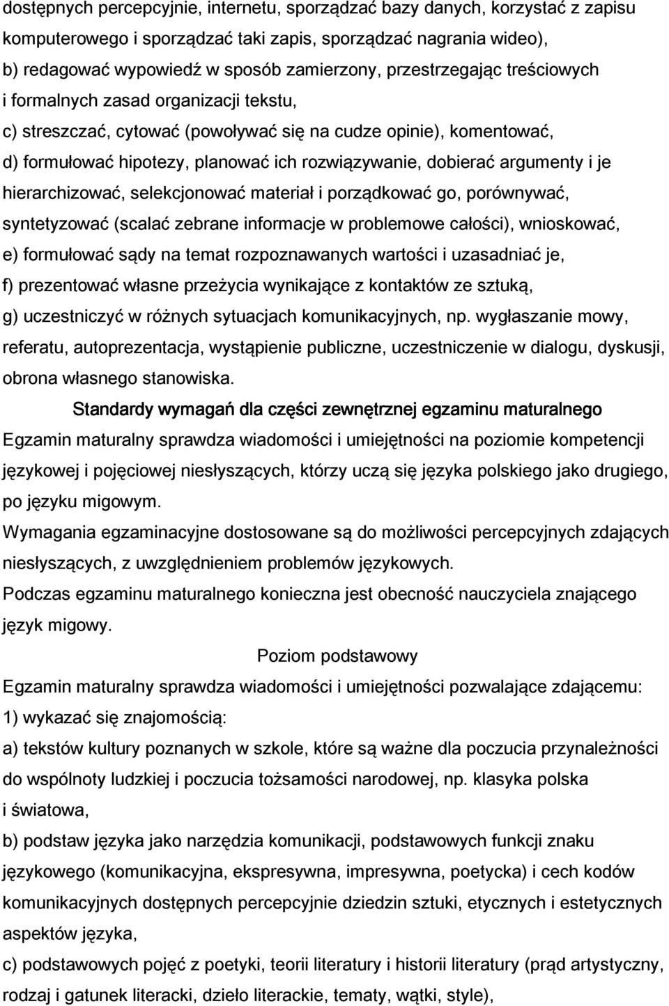 argumenty i je hierarchizować, selekcjonować materiał i porządkować go, porównywać, syntetyzować (scalać zebrane informacje w problemowe całości), wnioskować, e) formułować sądy na temat
