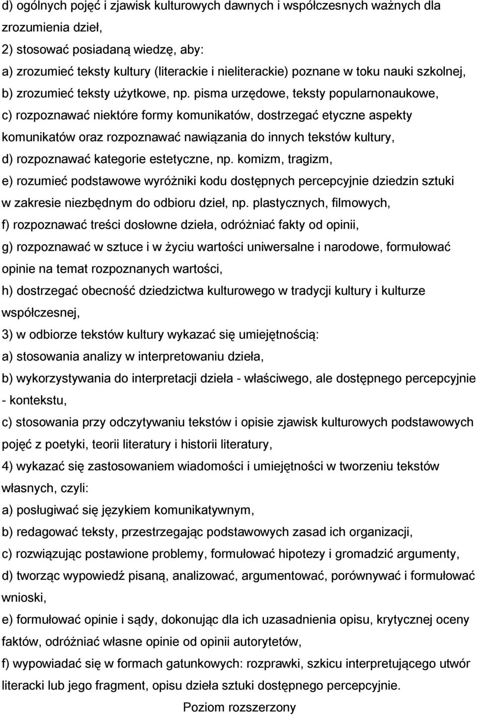 pisma urzędowe, teksty popularnonaukowe, c) rozpoznawać niektóre formy komunikatów, dostrzegać etyczne aspekty komunikatów oraz rozpoznawać nawiązania do innych tekstów kultury, d) rozpoznawać