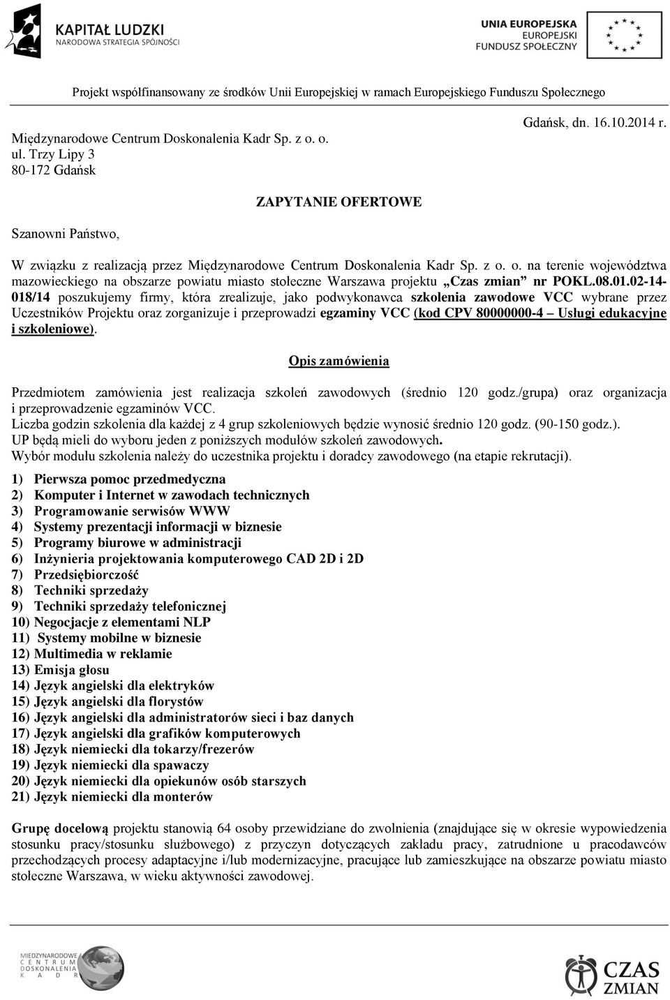 o. na terenie województwa mazowieckiego na obszarze powiatu miasto stołeczne Warszawa projektu Czas zmian nr POKL.08.01.