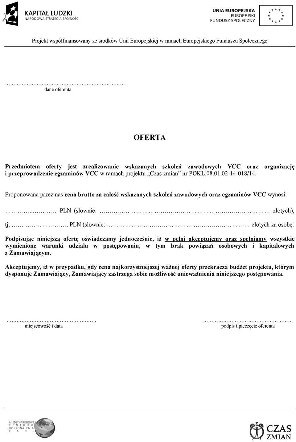 Podpisując niniejszą ofertę oświadczamy jednocześnie, iż w pełni akceptujemy oraz spełniamy wszystkie wymienione warunki udziału w postępowaniu, w tym brak powiązań osobowych i kapitałowych z