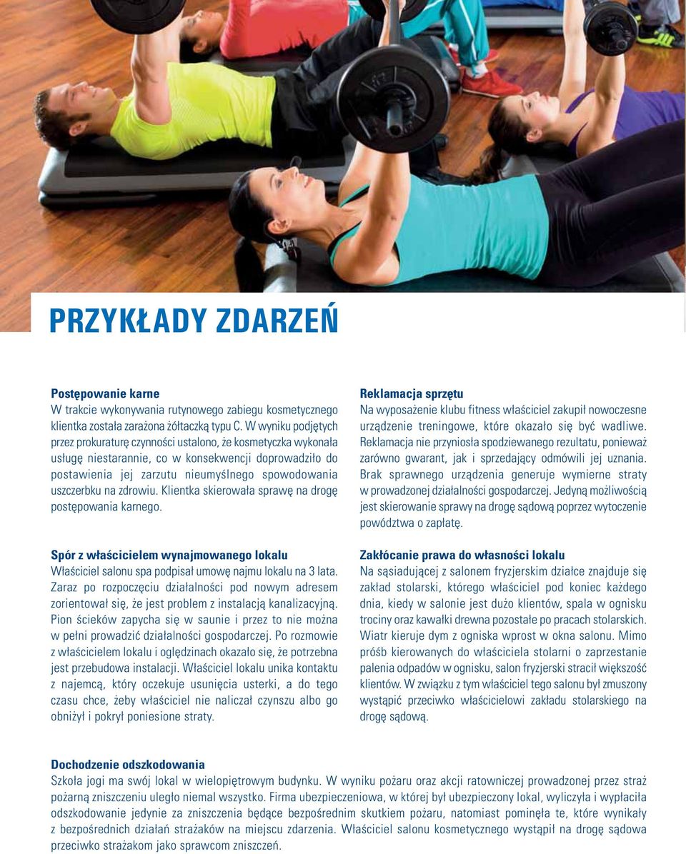zdrowiu. Klientka skierowała sprawę na drogę postępowania karnego. Spór z właścicielem wynajmowanego lokalu Właściciel salonu spa podpisał umowę najmu lokalu na 3 lata.