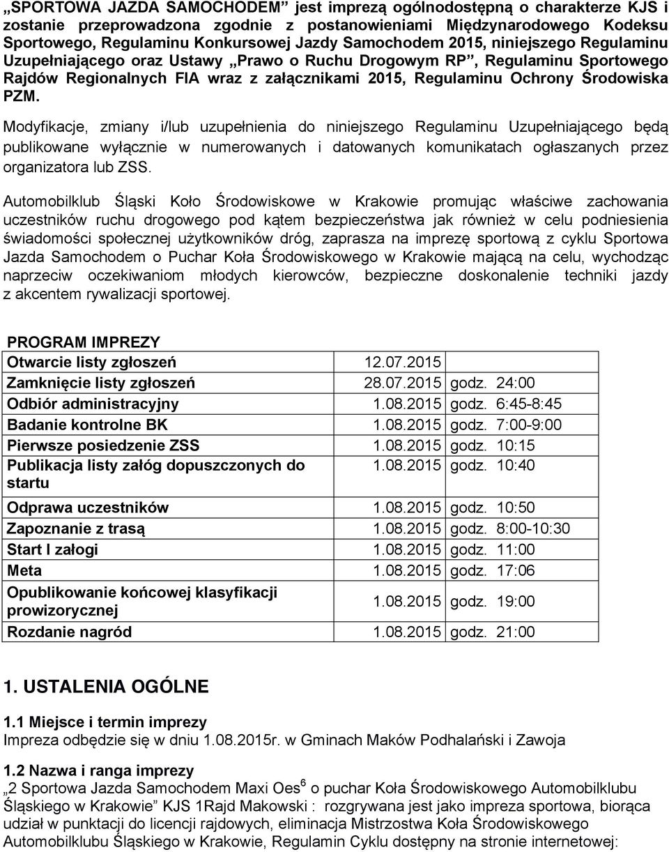 PZM. Modyfikacje, zmiany i/lub uzupełnienia do niniejszego Regulaminu Uzupełniającego będą publikowane wyłącznie w numerowanych i datowanych komunikatach ogłaszanych przez organizatora lub ZSS.