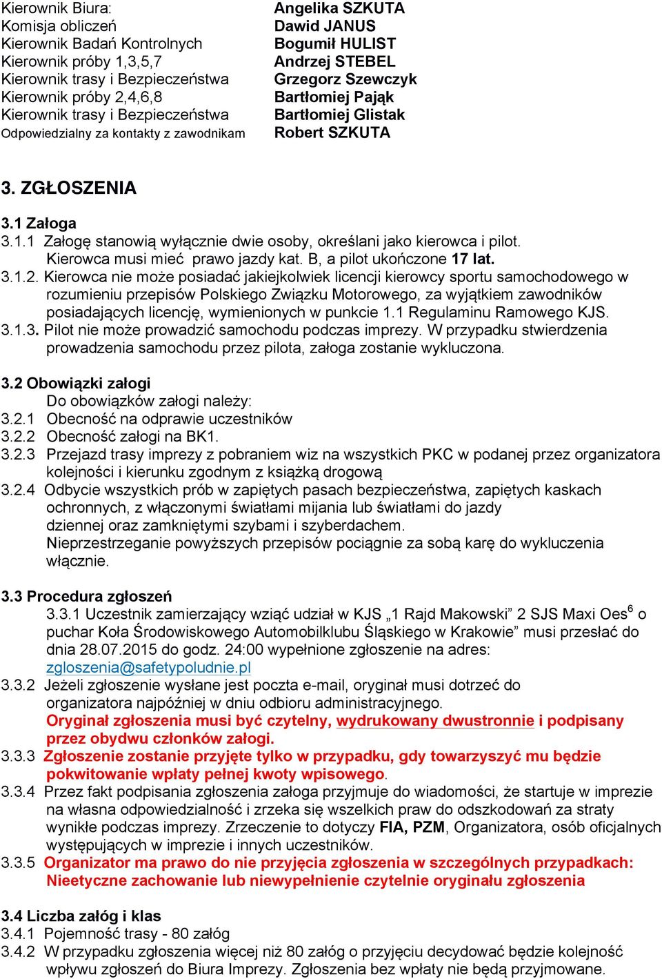 Załoga 3.1.1 Załogę stanowią wyłącznie dwie osoby, określani jako kierowca i pilot. Kierowca musi mieć prawo jazdy kat. B, a pilot ukończone 17 lat. 3.1.2.