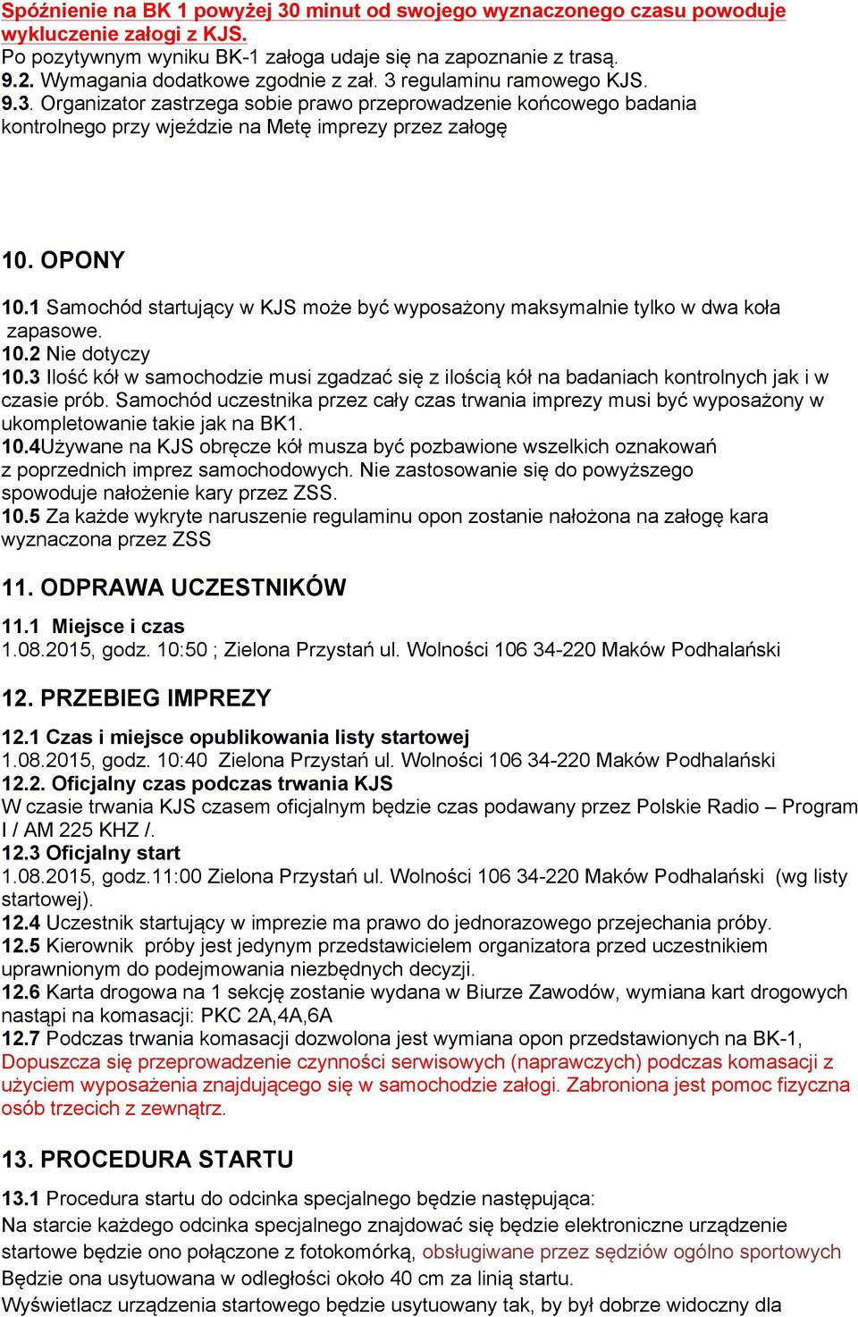 OPONY 10.1 Samochód startujący w KJS może być wyposażony maksymalnie tylko w dwa koła zapasowe. 10.2 Nie dotyczy 10.