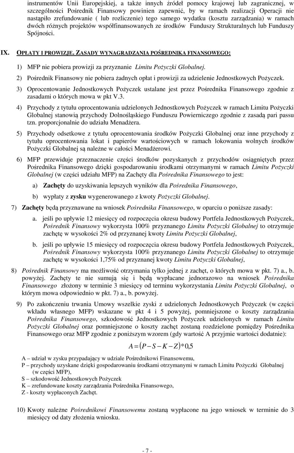 OPŁATY I PROWIZJE. ZASADY WYNAGRADZANIA POŚREDNIKA FINANSOWEGO: 1) MFP nie pobiera prowizji za przyznanie Limitu Pożyczki Globalnej.