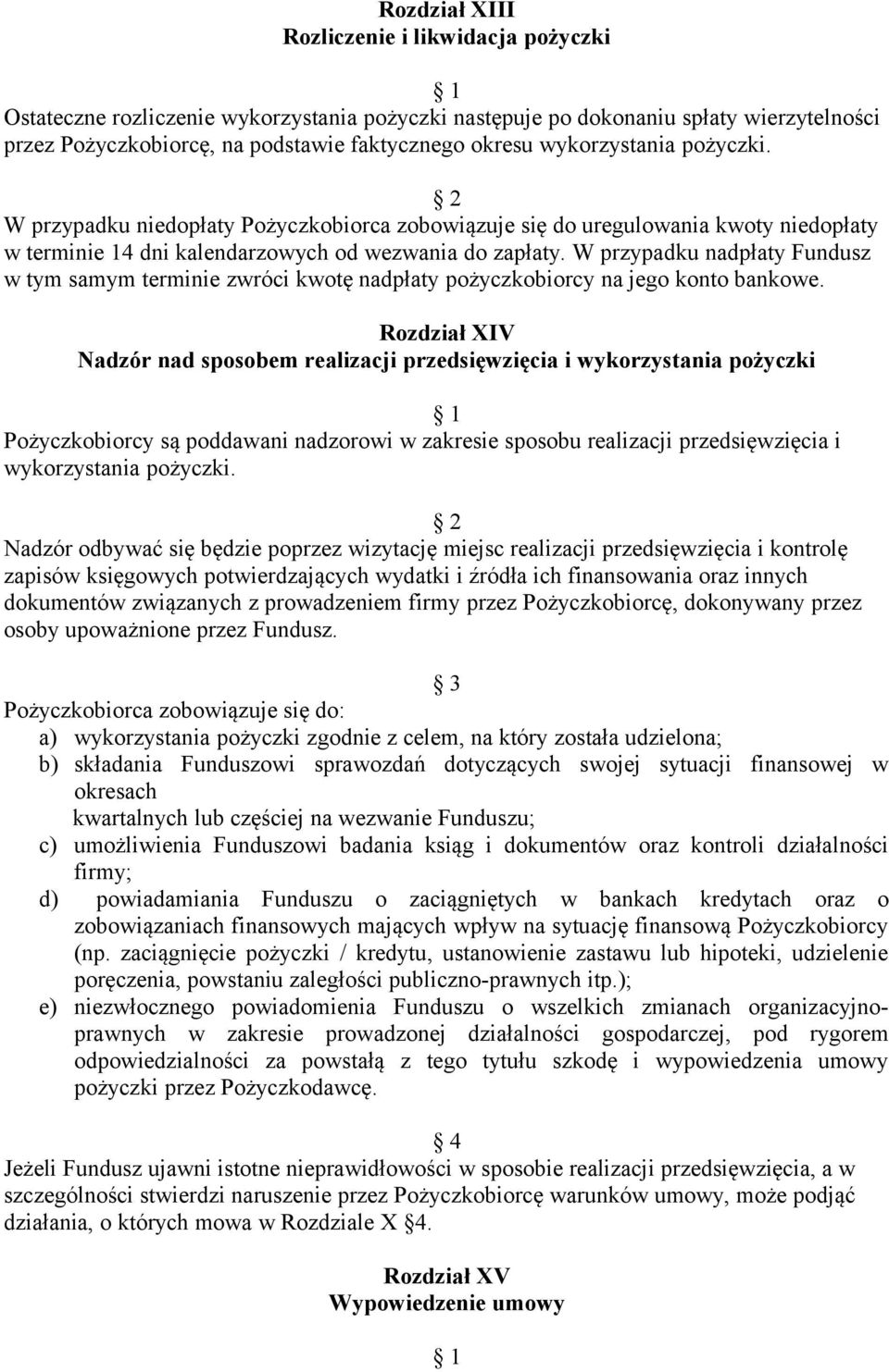 W przypadku nadpłaty Fundusz w tym samym terminie zwróci kwotę nadpłaty pożyczkobiorcy na jego konto bankowe.