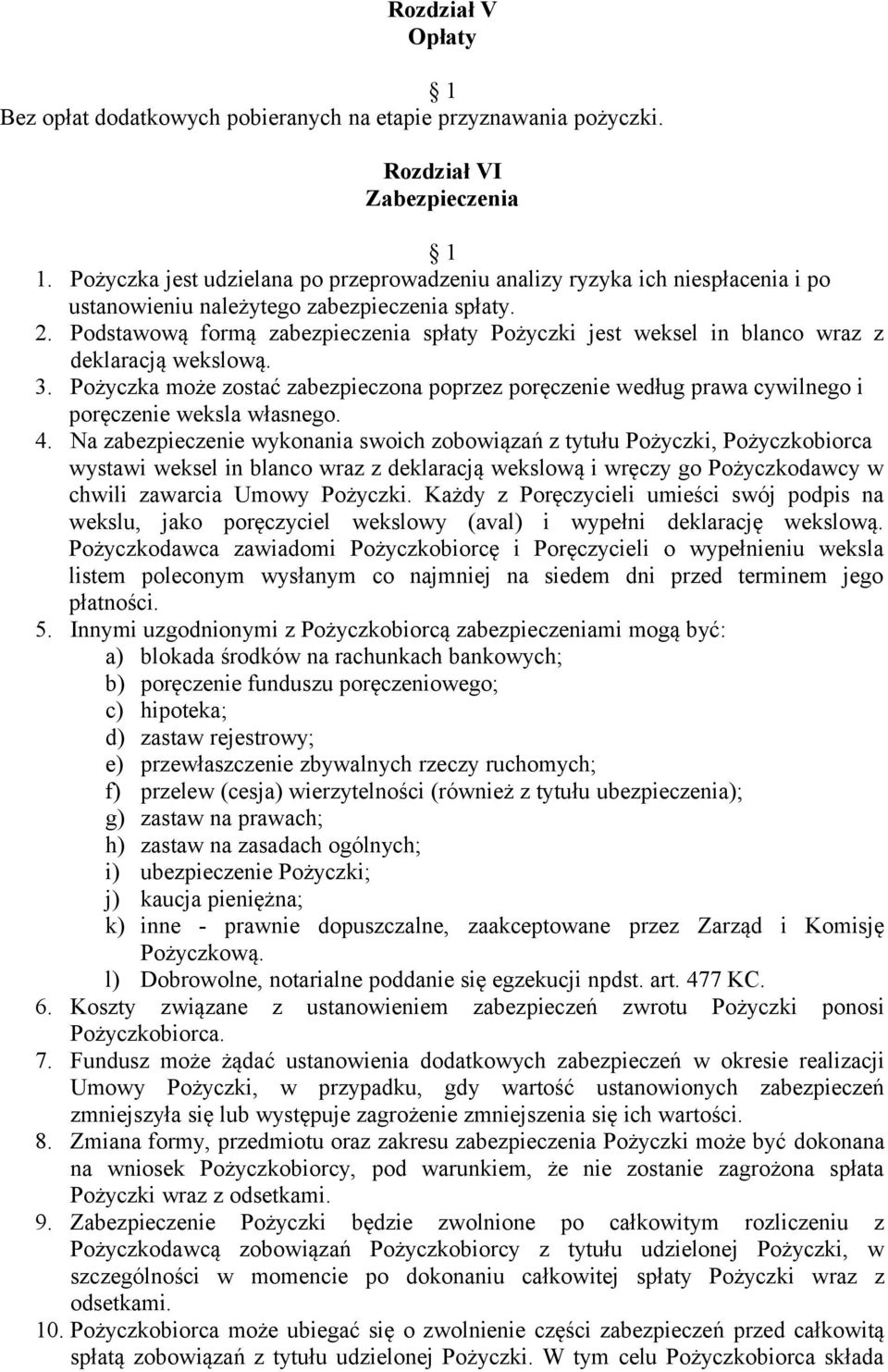 Podstawową formą zabezpieczenia spłaty Pożyczki jest weksel in blanco wraz z deklaracją wekslową. 3.