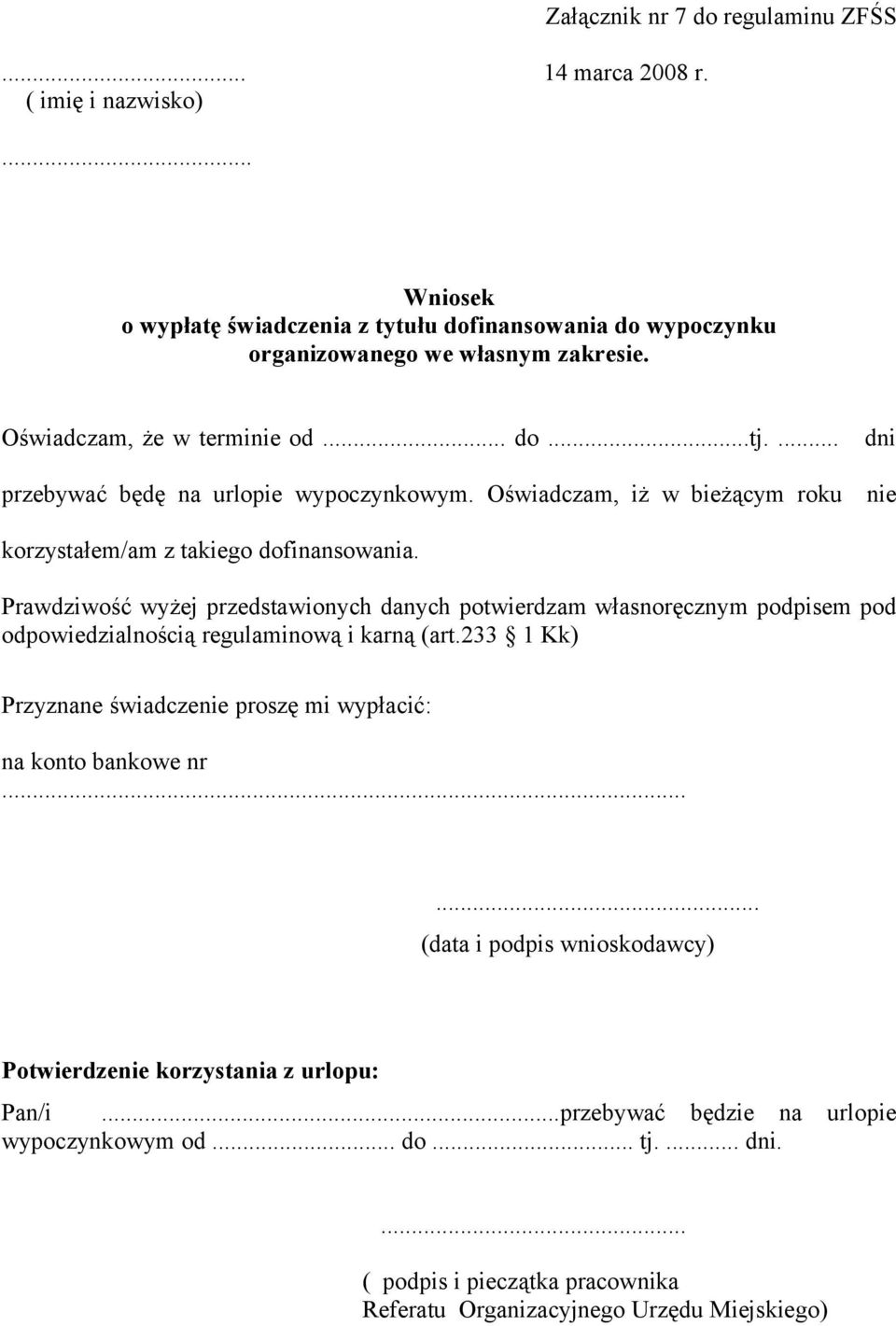 Prawdziwość wyżej przedstawionych danych potwierdzam własnoręcznym podpisem pod odpowiedzialnością regulaminową i karną (art.