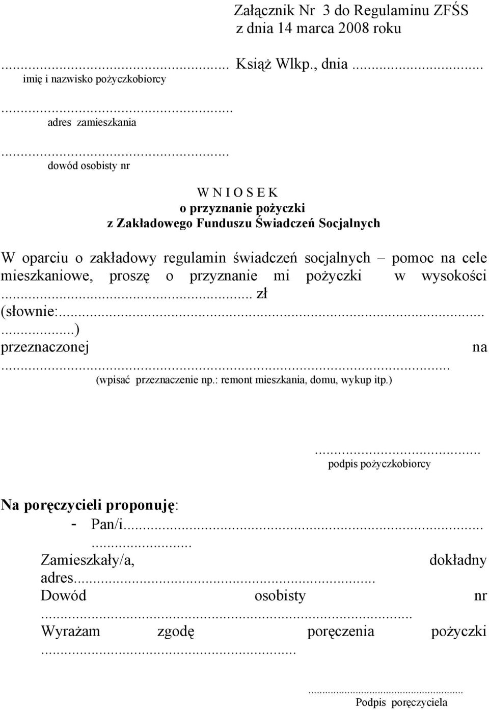 cele mieszkaniowe, proszę o przyznanie mi pożyczki w wysokości... zł (słownie:......) przeznaczonej na... (wpisać przeznaczenie np.