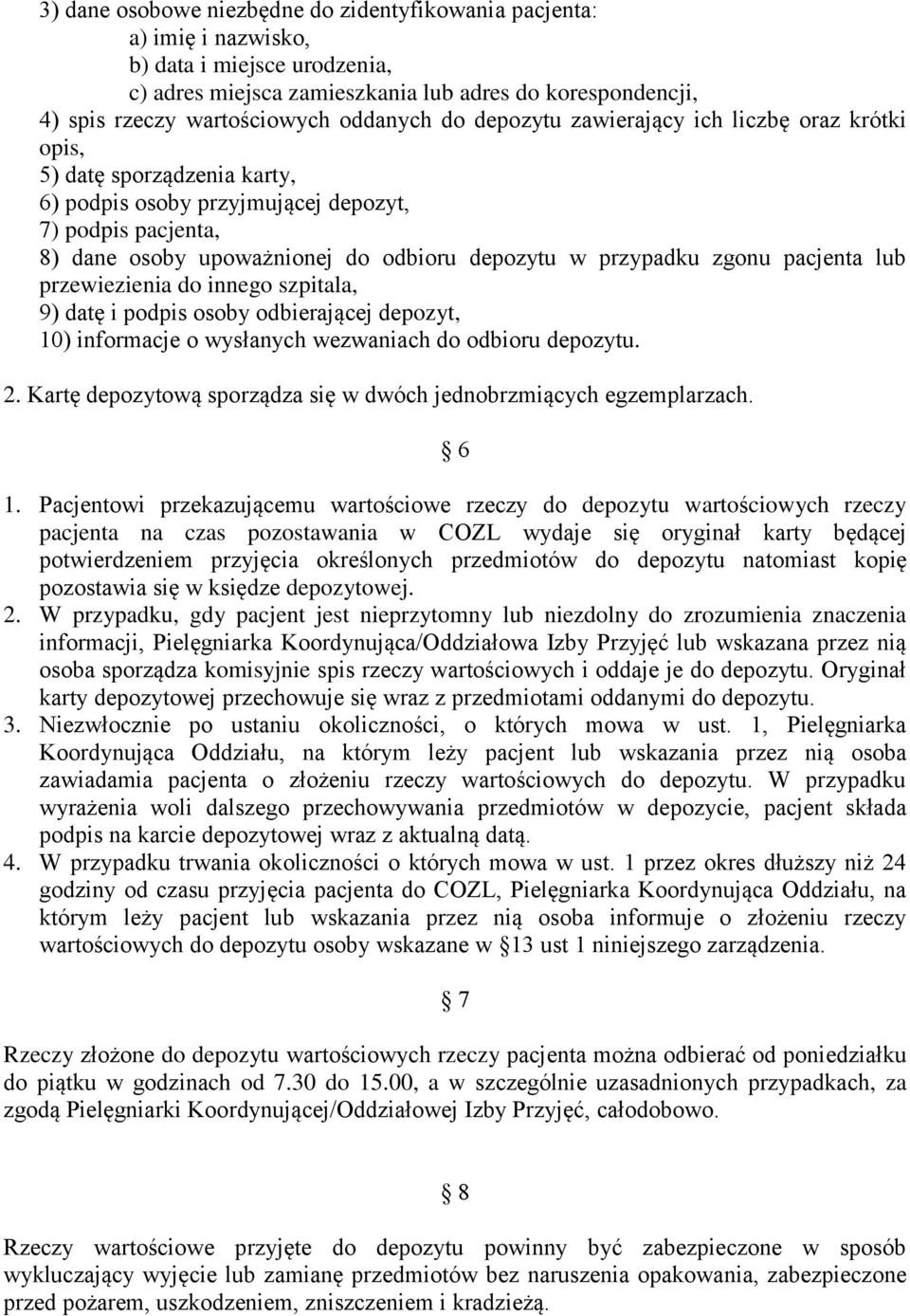 przypadku zgonu pacjenta lub przewiezienia do innego szpitala, 9) datę i podpis osoby odbierającej depozyt, 10) informacje o wysłanych wezwaniach do odbioru depozytu. 2.