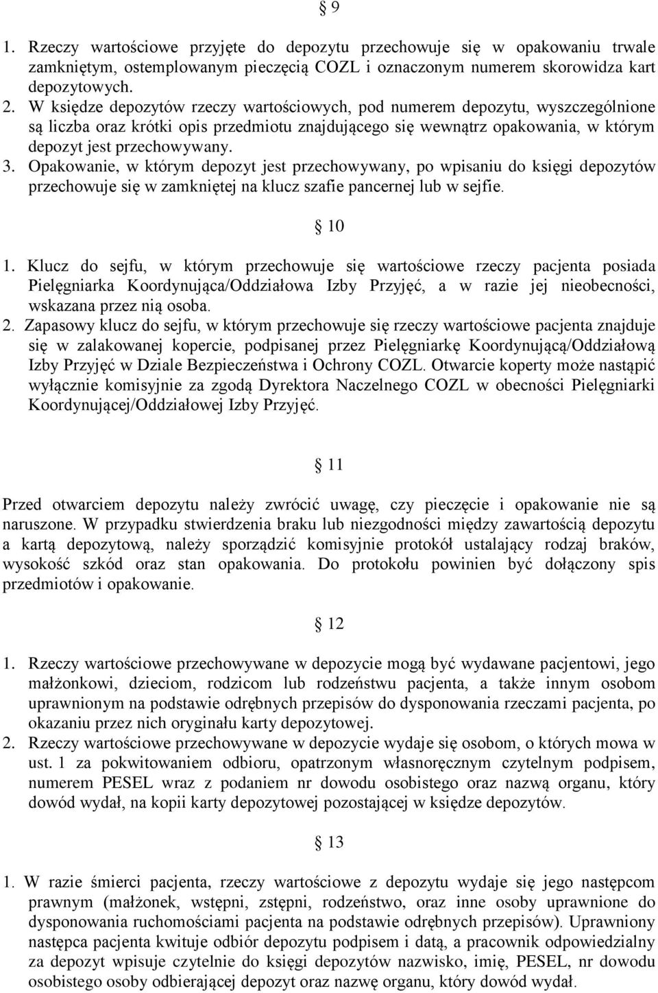 Opakowanie, w którym depozyt jest przechowywany, po wpisaniu do księgi depozytów przechowuje się w zamkniętej na klucz szafie pancernej lub w sejfie. 10 1.