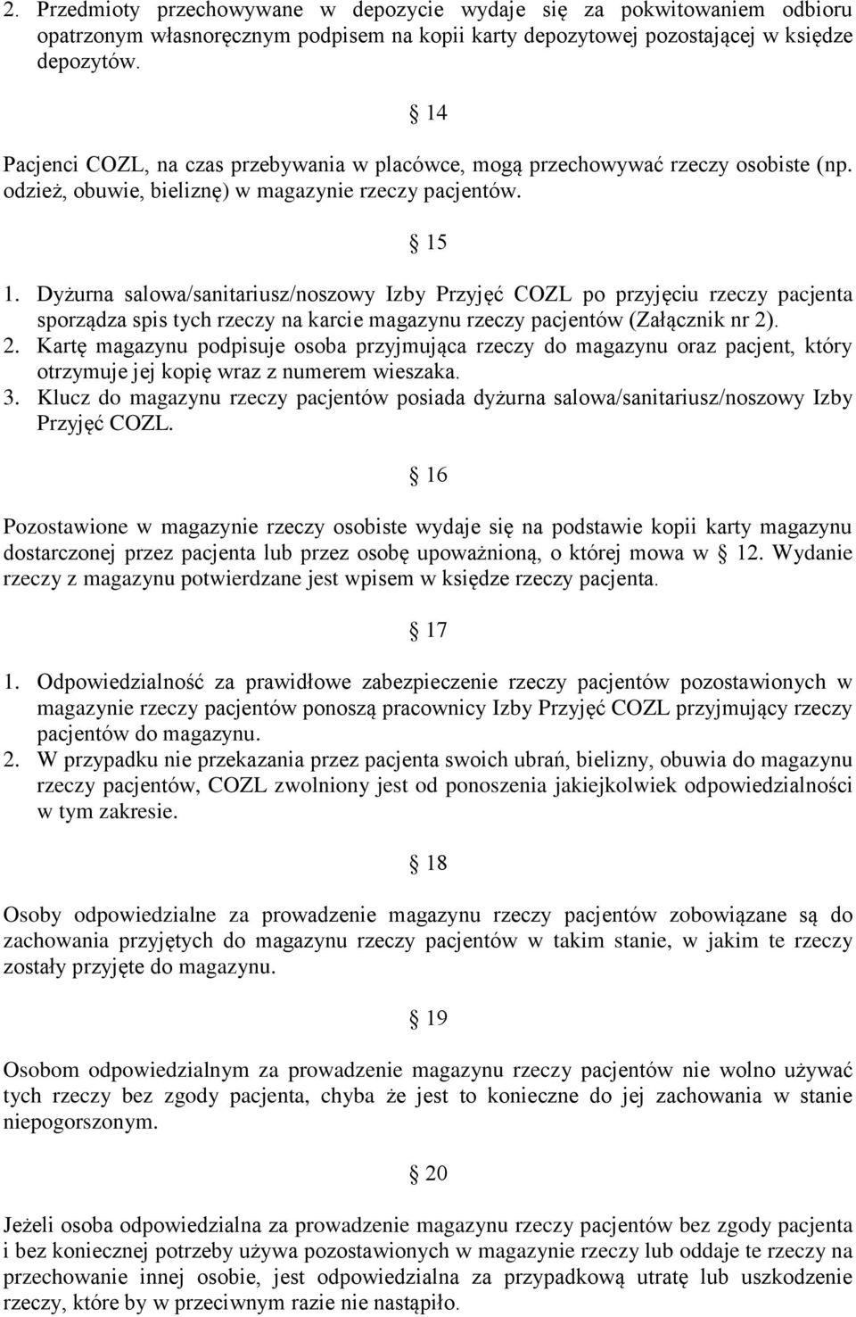 Dyżurna salowa/sanitariusz/noszowy Izby Przyjęć COZL po przyjęciu rzeczy pacjenta sporządza spis tych rzeczy na karcie magazynu rzeczy pacjentów (Załącznik nr 2)