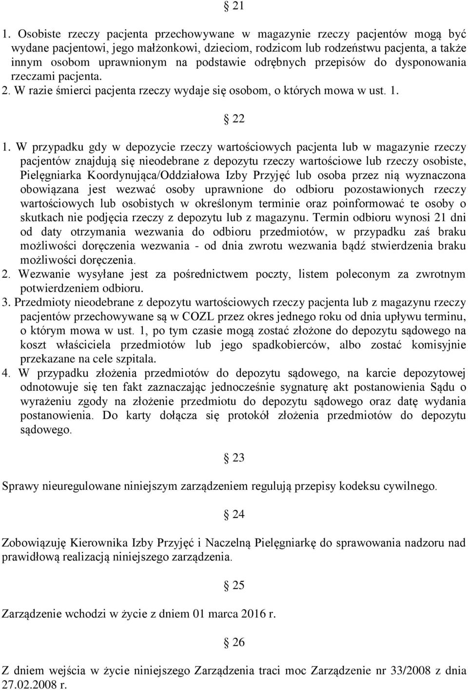 W przypadku gdy w depozycie rzeczy wartościowych pacjenta lub w magazynie rzeczy pacjentów znajdują się nieodebrane z depozytu rzeczy wartościowe lub rzeczy osobiste, Pielęgniarka