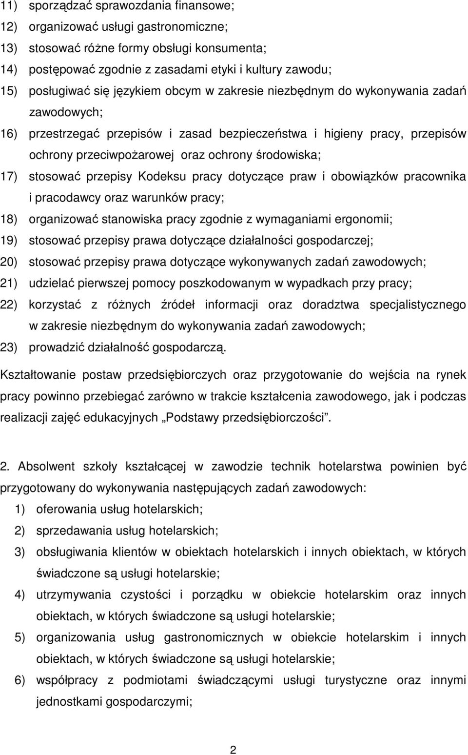 17) stosować przepisy Kodeksu pracy dotyczące praw i obowiązków pracownika i pracodawcy oraz warunków pracy; 18) organizować stanowiska pracy zgodnie z wymaganiami ergonomii; 19) stosować przepisy