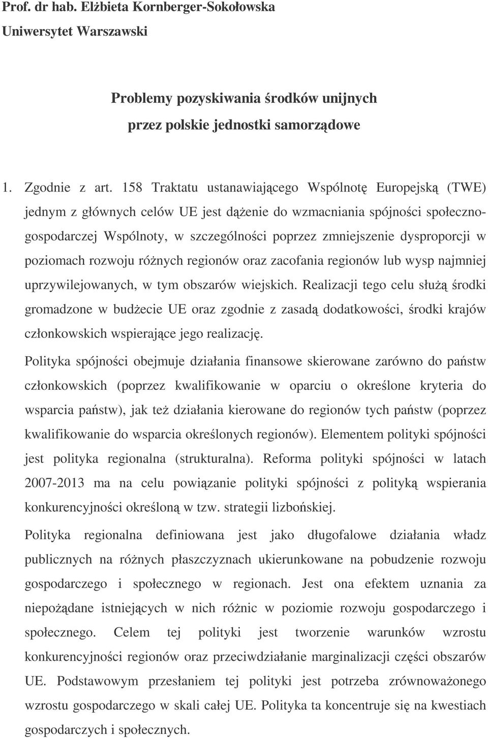 poziomach rozwoju rónych regionów oraz zacofania regionów lub wysp najmniej uprzywilejowanych, w tym obszarów wiejskich.