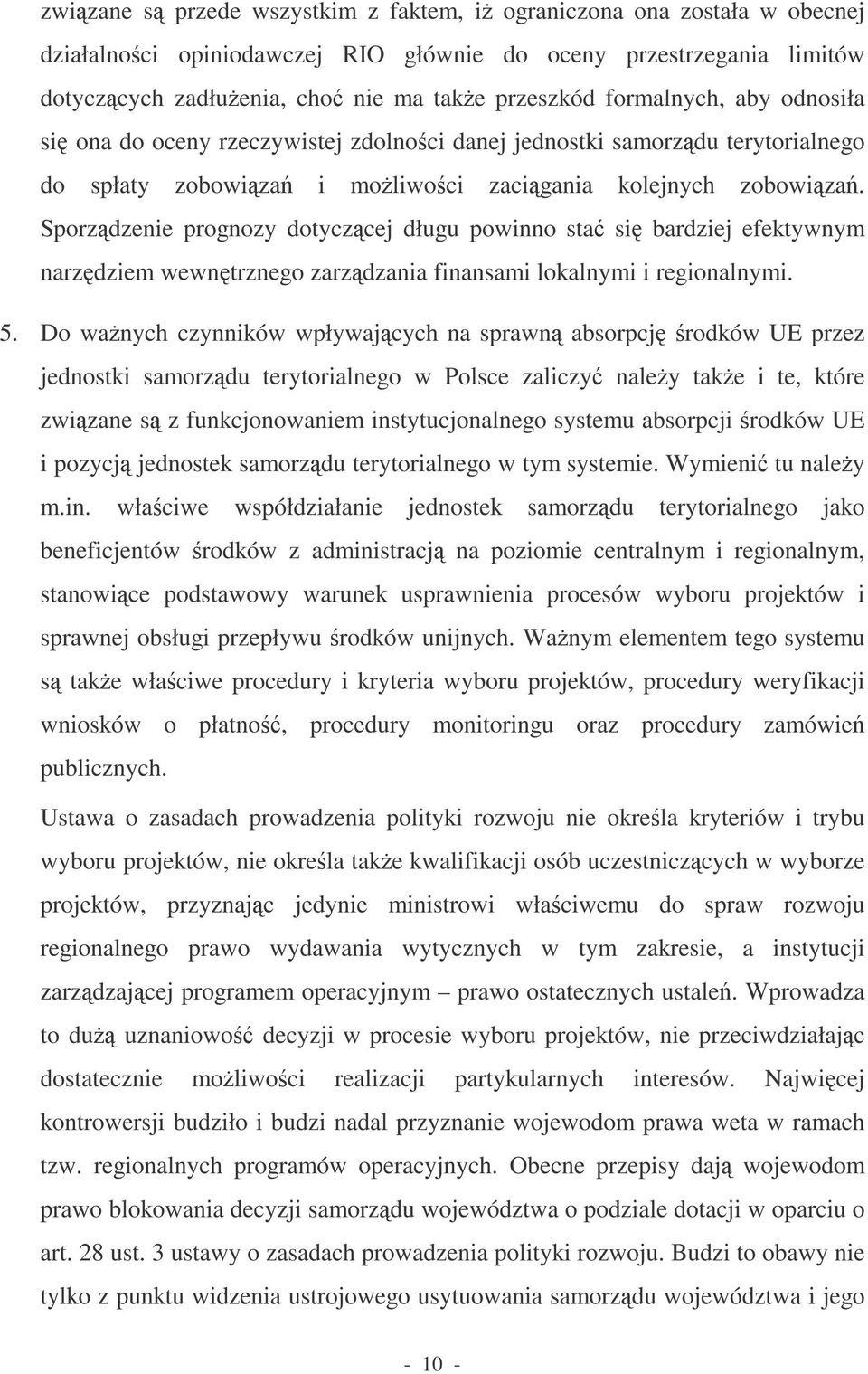 Sporzdzenie prognozy dotyczcej długu powinno sta si bardziej efektywnym narzdziem wewntrznego zarzdzania finansami lokalnymi i regionalnymi. 5.