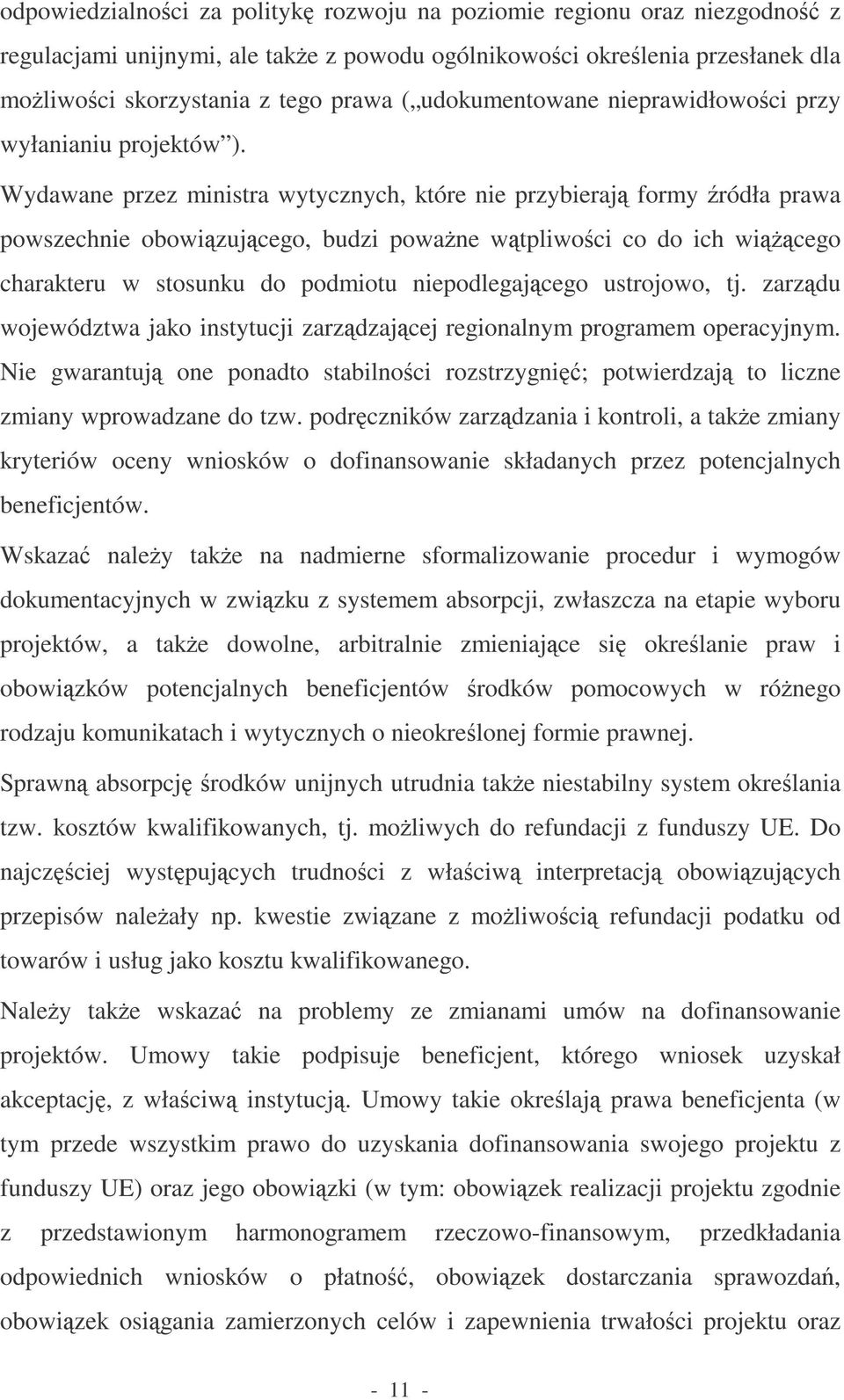 Wydawane przez ministra wytycznych, które nie przybieraj formy ródła prawa powszechnie obowizujcego, budzi powane wtpliwoci co do ich wicego charakteru w stosunku do podmiotu niepodlegajcego