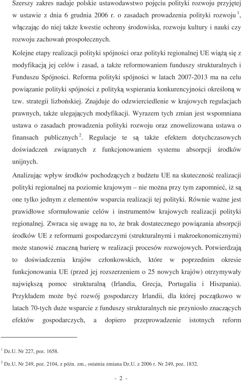 Kolejne etapy realizacji polityki spójnoci oraz polityki regionalnej UE wi si z modyfikacj jej celów i zasad, a take reformowaniem funduszy strukturalnych i Funduszu Spójnoci.