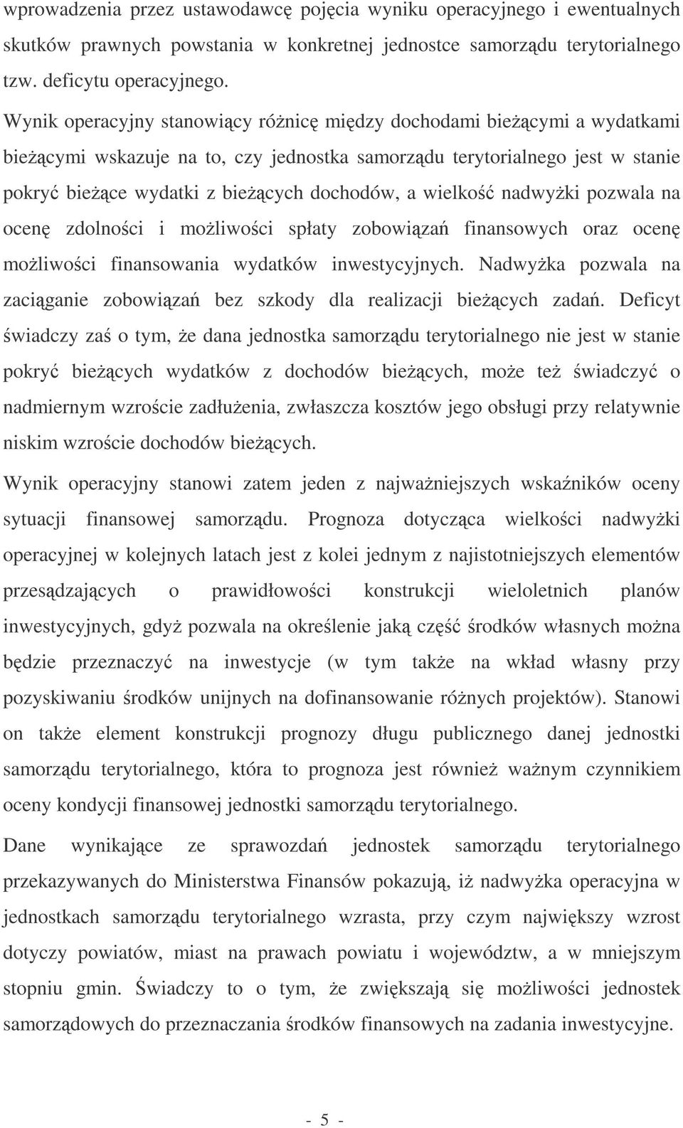 nadwyki pozwala na ocen zdolnoci i moliwoci spłaty zobowiza finansowych oraz ocen moliwoci finansowania wydatków inwestycyjnych.