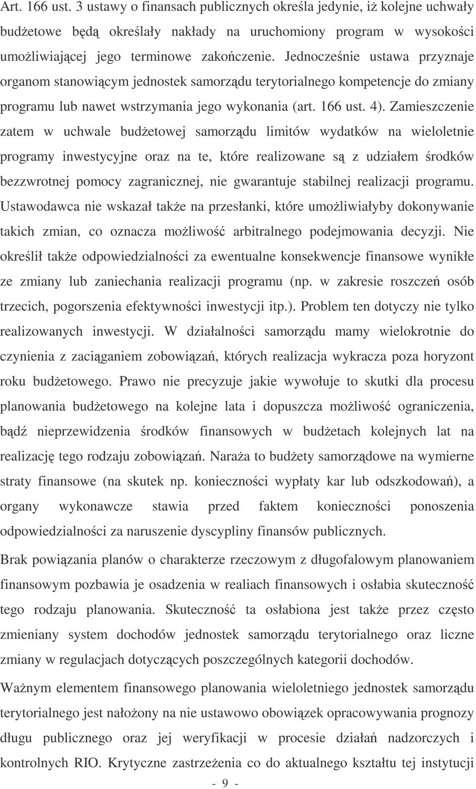 Zamieszczenie zatem w uchwale budetowej samorzdu limitów wydatków na wieloletnie programy inwestycyjne oraz na te, które realizowane s z udziałem rodków bezzwrotnej pomocy zagranicznej, nie