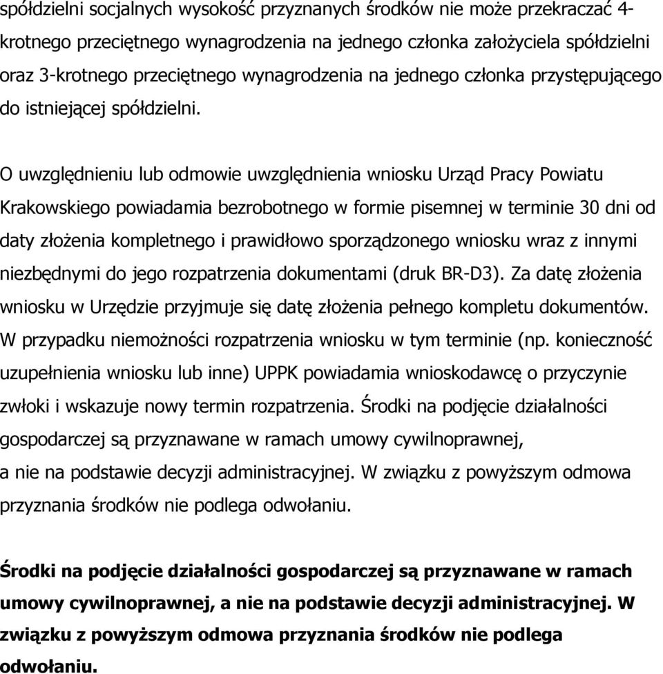 O uwzględnieniu lub odmowie uwzględnienia wniosku Urząd Pracy Powiatu Krakowskiego powiadamia bezrobotnego w formie pisemnej w terminie 30 dni od daty złożenia kompletnego i prawidłowo sporządzonego