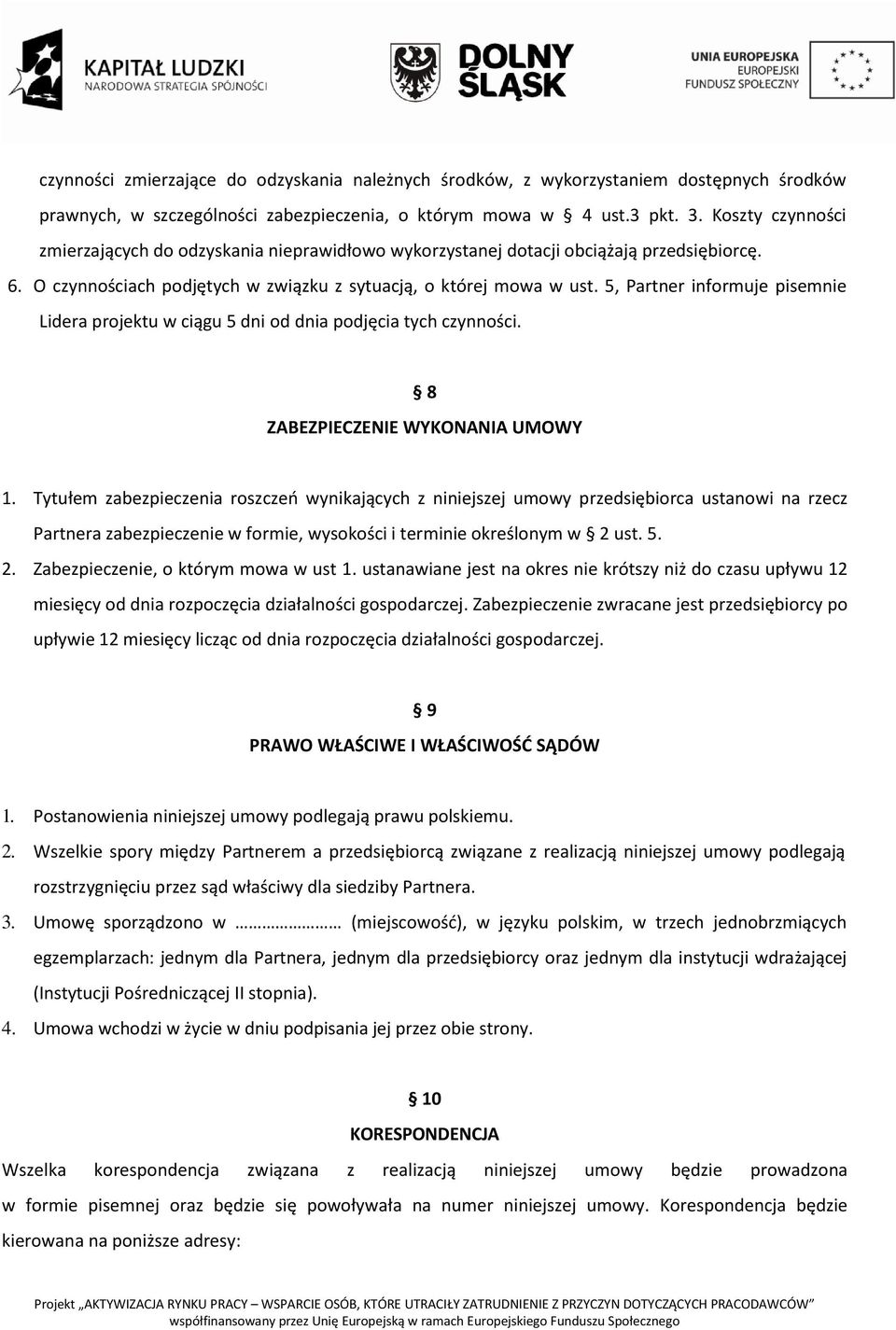 5, Partner informuje pisemnie Lidera projektu w ciągu 5 dni od dnia podjęcia tych czynności. 8 ZABEZPIECZENIE WYKONANIA UMOWY 1.