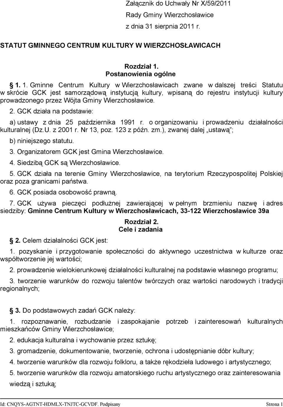 1. Gminne Centrum Kultury w Wierzchosławicach zwane w dalszej treści Statutu w skrócie GCK jest samorządową instytucją kultury, wpisaną do rejestru instytucji kultury prowadzonego przez Wójta Gminy