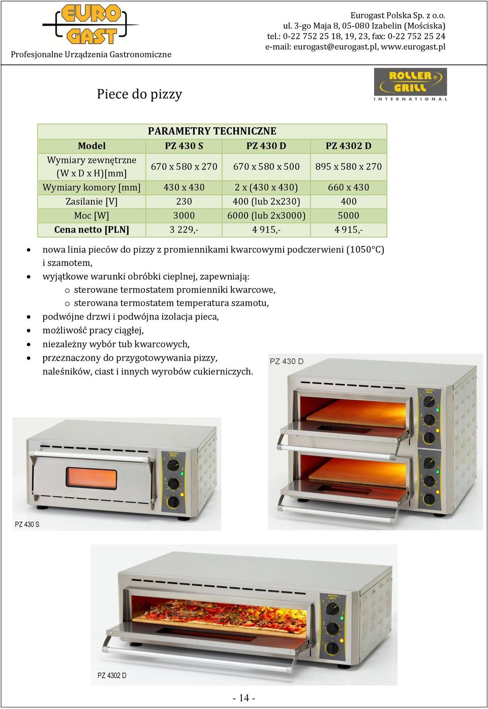 C) i szamotem, wyjątkowe warunki obróbki cieplnej, zapewniają: o sterowane termostatem promienniki kwarcowe, o sterowana termostatem temperatura szamotu, podwójne drzwi i
