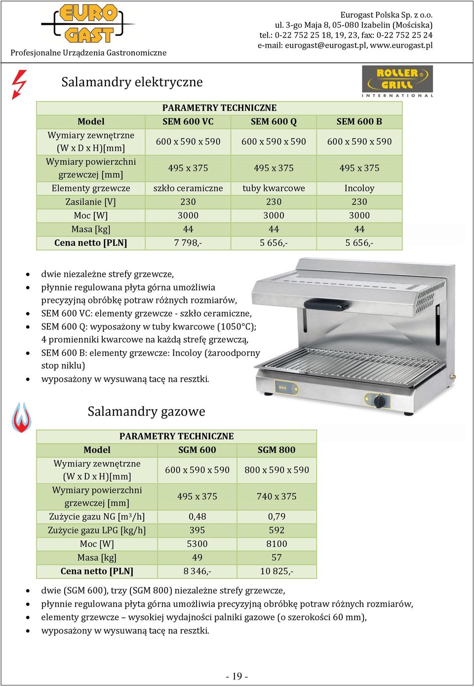 regulowana płyta górna umożliwia precyzyjną obróbkę potraw różnych rozmiarów, SEM 600 VC: elementy grzewcze - szkło ceramiczne, SEM 600 Q: wyposażony w tuby kwarcowe (1050 C); 4 promienniki kwarcowe