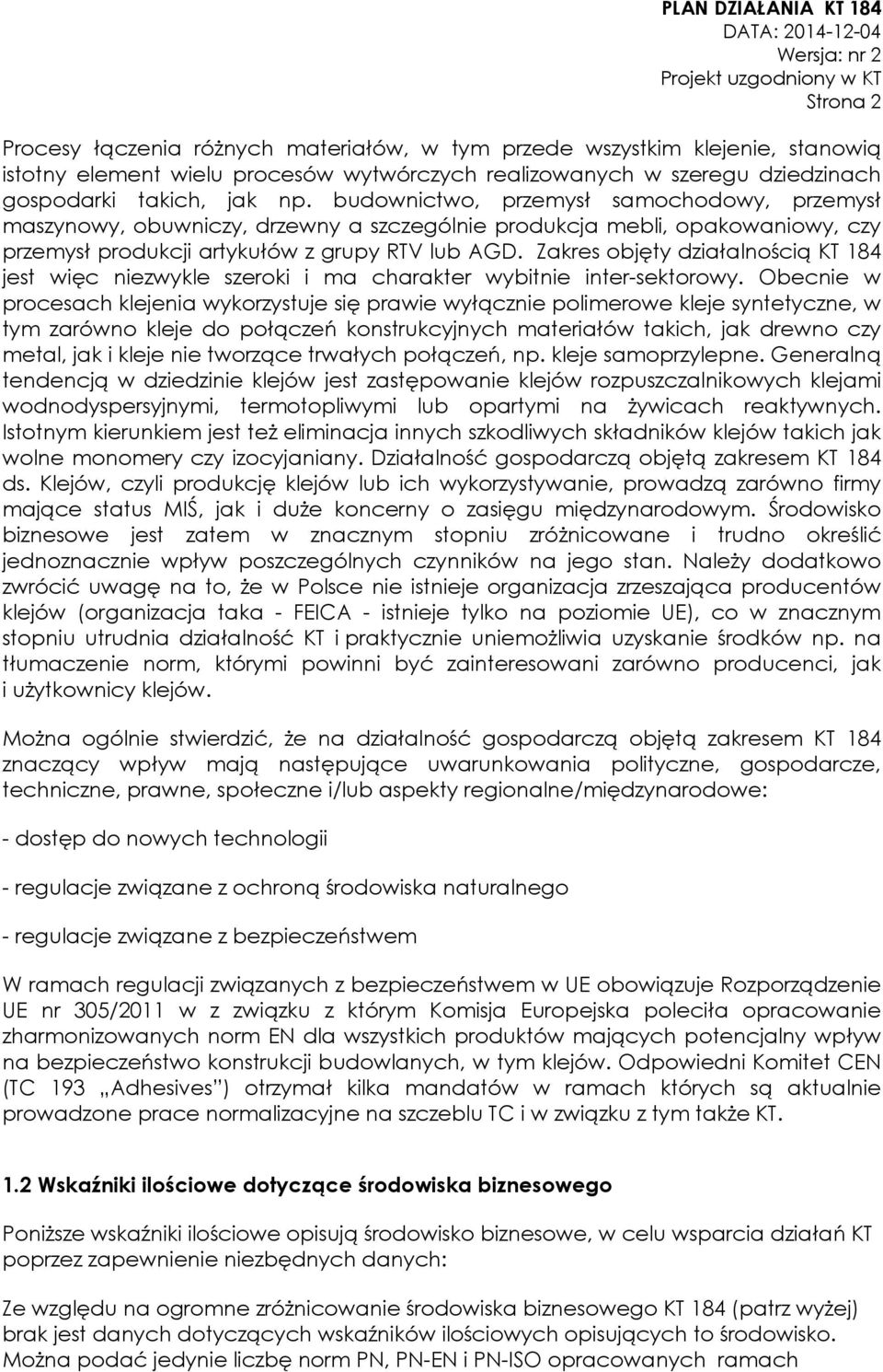 Zakres objęty działalnością KT 184 jest więc niezwykle szeroki i ma charakter wybitnie inter-sektorowy.