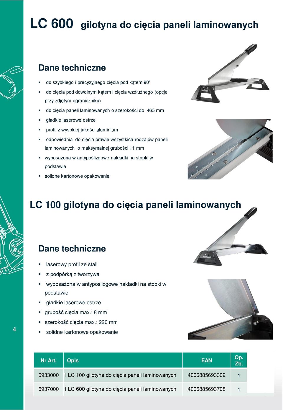 grubości 11 mm wyposażona w antypoślizgowe nakładki na stopki w podstawie solidne kartonowe opakowanie LC 100 gilotyna do cięcia paneli laminowanych Dane techniczne laserowy profil ze stali z