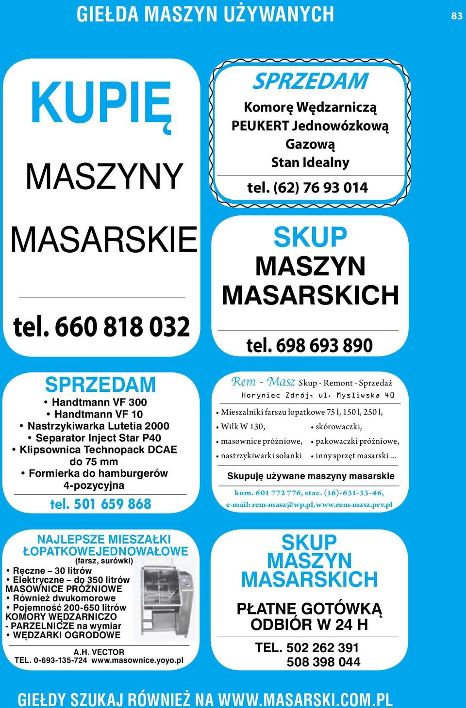 501 659 868 NAJLEPSZE MIESZAŁKI ŁOPATKOWEJEDNOWAŁOWE (farsz, surówki) Ręczne 30 litrów Elektryczne do 350 litrów MASOWNICE PRÓŻNIOWE Również dwukomorowe Pojemność 200-650 litrów KOMORY WĘDZARNICZO -