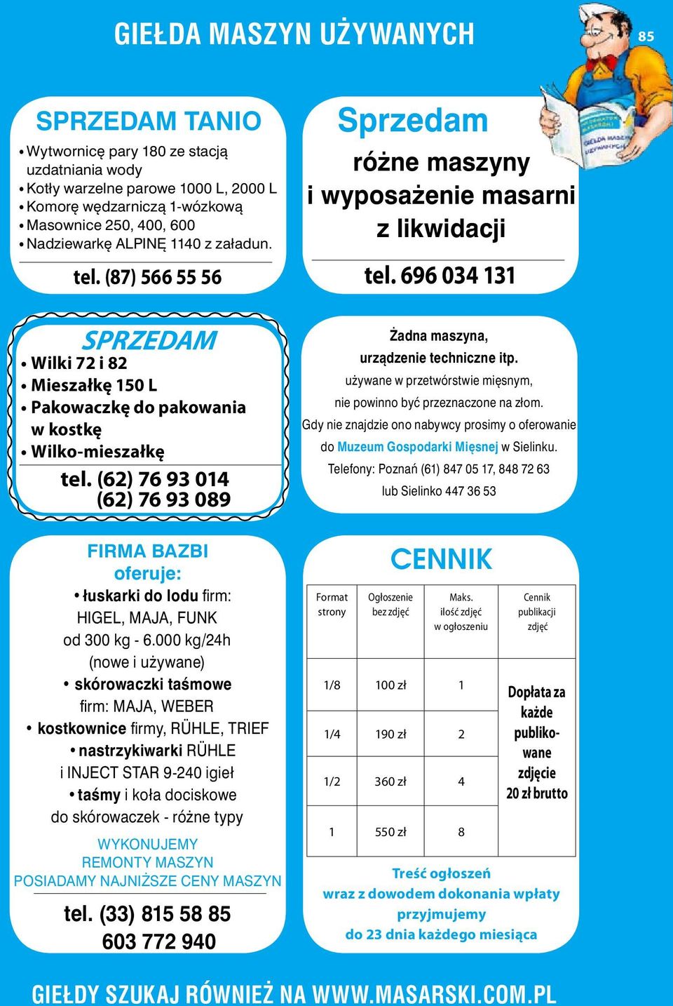 (62) 76 93 014 (62) 76 93 089 Żadna maszyna, urządzenie techniczne itp. używane w przetwórstwie mięsnym, nie powinno być przeznaczone na złom.