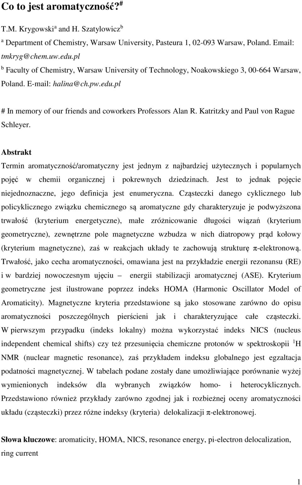 Katritzky and Paul von Rague Schleyer. Abstrakt Termin aromatyczność/aromatyczny jest jednym z najbardziej użytecznych i popularnych pojęć w chemii organicznej i pokrewnych dziedzinach.