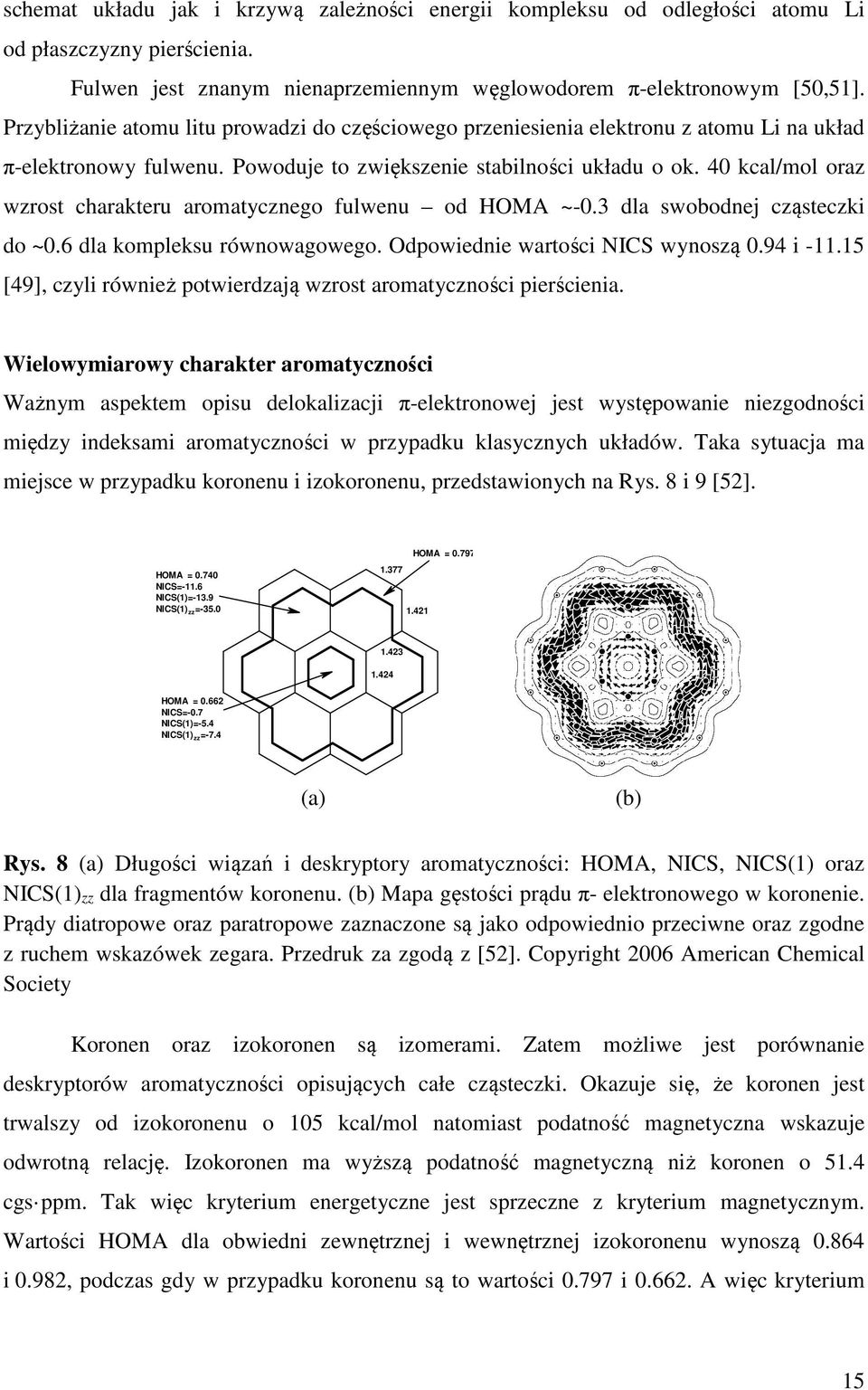 40 kcal/mol oraz wzrost charakteru aromatycznego fulwenu od HOMA ~-0.3 dla swobodnej cząsteczki do ~0.6 dla kompleksu równowagowego. Odpowiednie wartości NICS wynoszą 0.94 i -11.