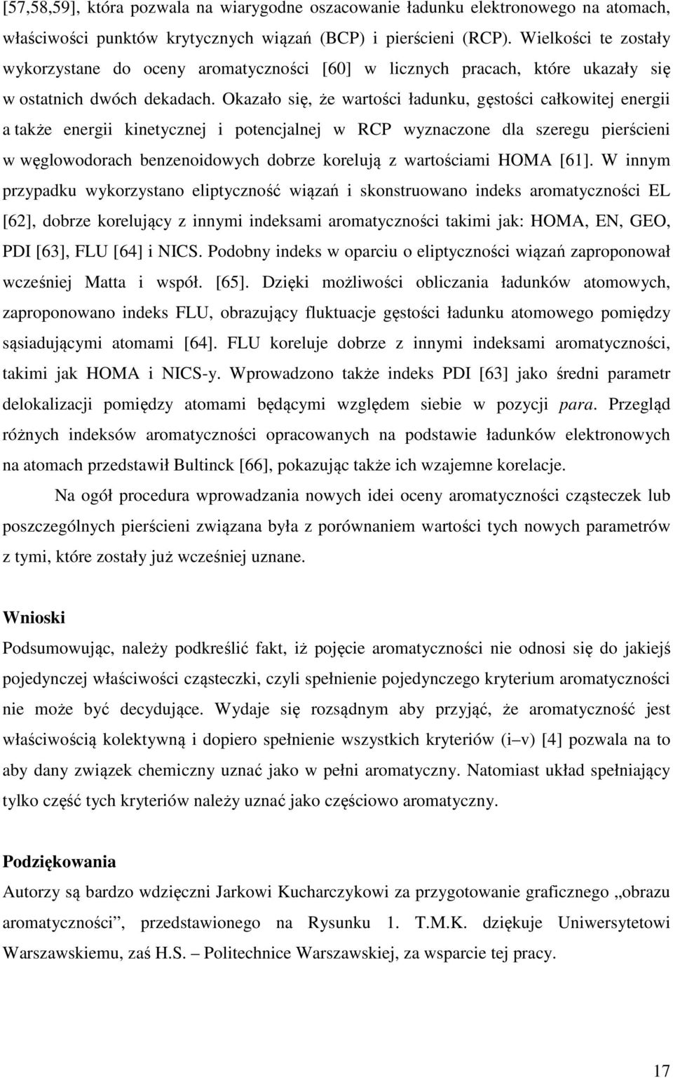 Okazało się, że wartości ładunku, gęstości całkowitej energii a także energii kinetycznej i potencjalnej w RCP wyznaczone dla szeregu pierścieni w węglowodorach benzenoidowych dobrze korelują z