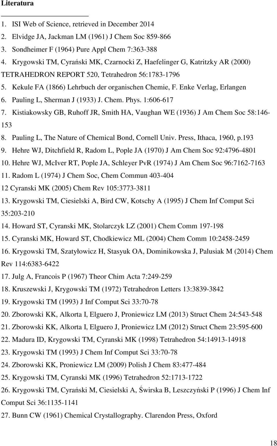 Enke Verlag, Erlangen 6. Pauling L, Sherman J (1933) J. Chem. Phys. 1:606-617 7. Kistiakowsky GB, Ruhoff JR, Smith HA, Vaughan WE (1936) J Am Chem Soc 58:146-153 8.