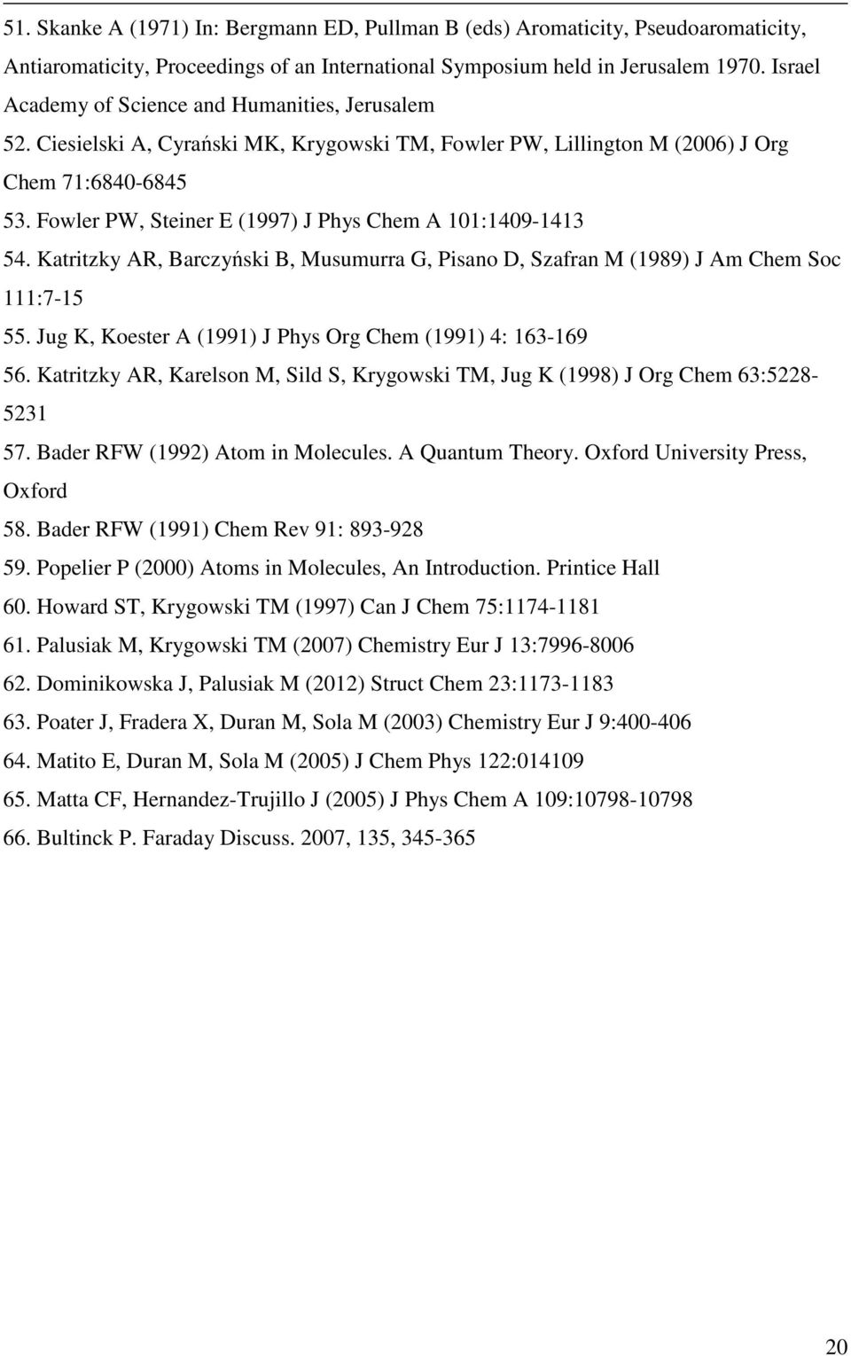 Fowler PW, Steiner E (1997) J Phys Chem A 101:1409-1413 54. Katritzky AR, Barczyński B, Musumurra G, Pisano D, Szafran M (1989) J Am Chem Soc 111:7-15 55.