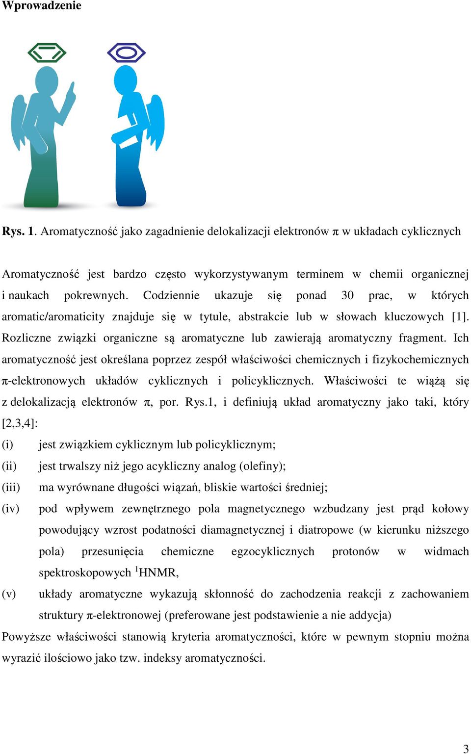 Codziennie ukazuje się ponad 30 prac, w których aromatic/aromaticity znajduje się w tytule, abstrakcie lub w słowach kluczowych [1].