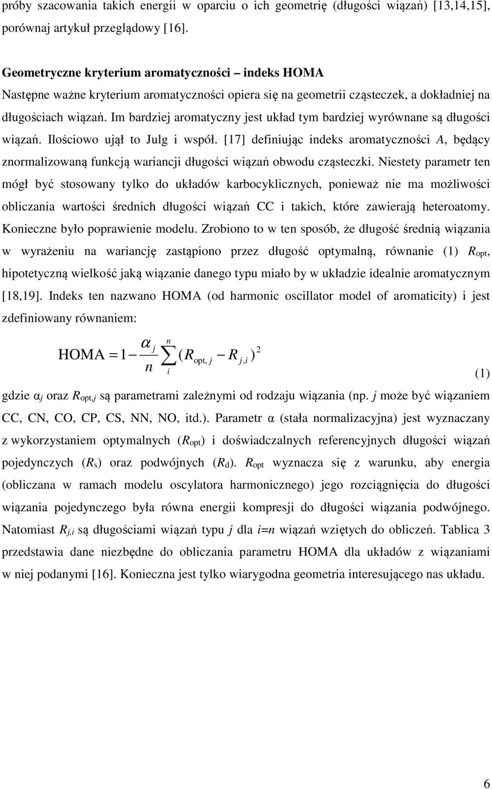 Im bardziej aromatyczny jest układ tym bardziej wyrównane są długości wiązań. Ilościowo ujął to Julg i współ.