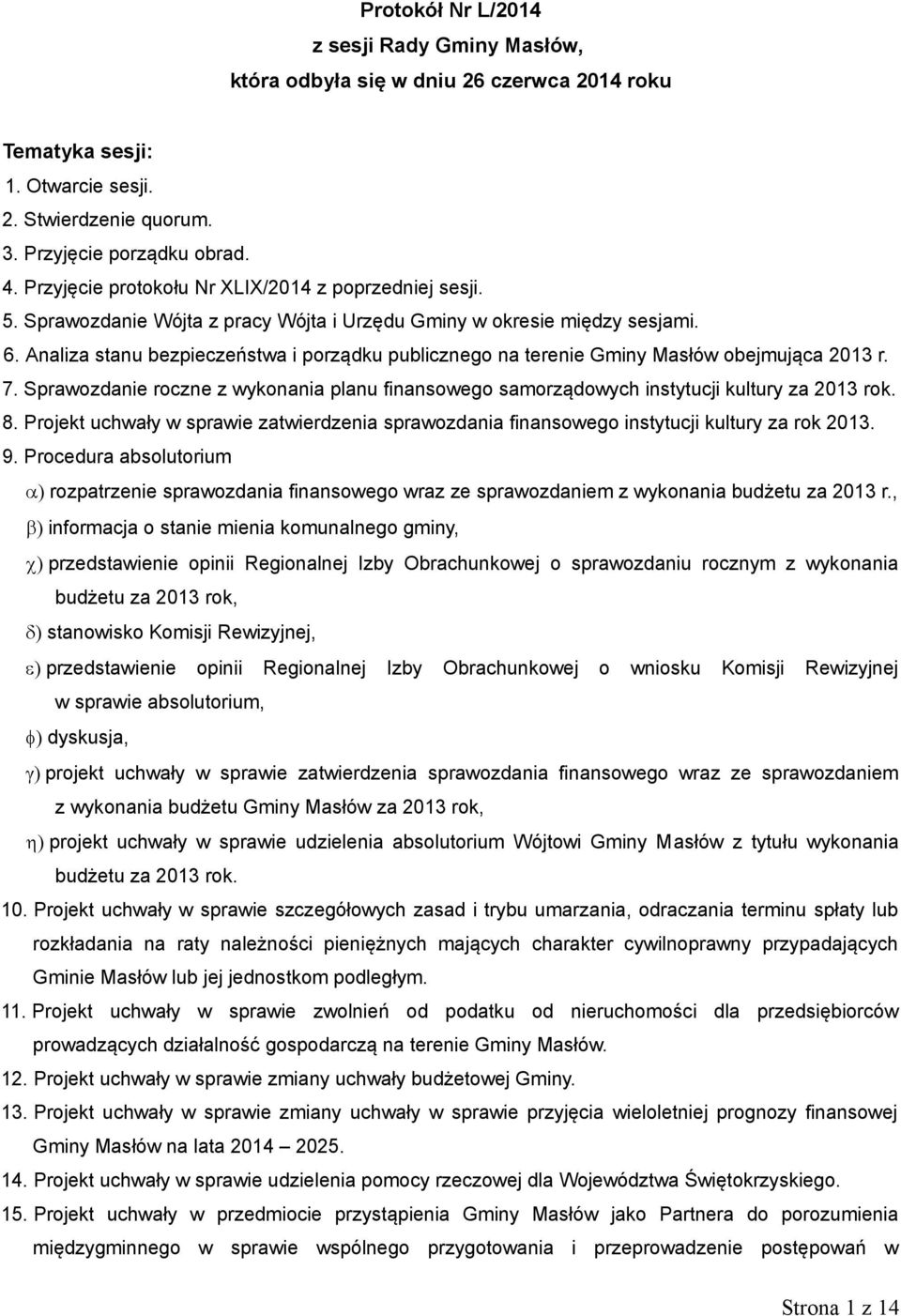 Analiza stanu bezpieczeństwa i porządku publicznego na terenie Gminy Masłów obejmująca 2013 r. 7. Sprawozdanie roczne z wykonania planu finansowego samorządowych instytucji kultury za 2013 rok. 8.
