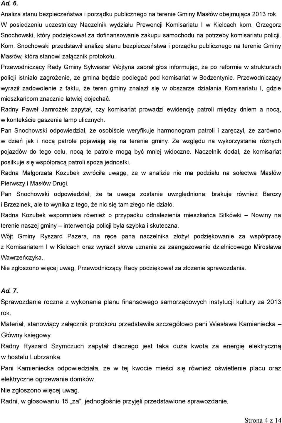 Snochowski przedstawił analizę stanu bezpieczeństwa i porządku publicznego na terenie Gminy Masłów, która stanowi załącznik protokołu.