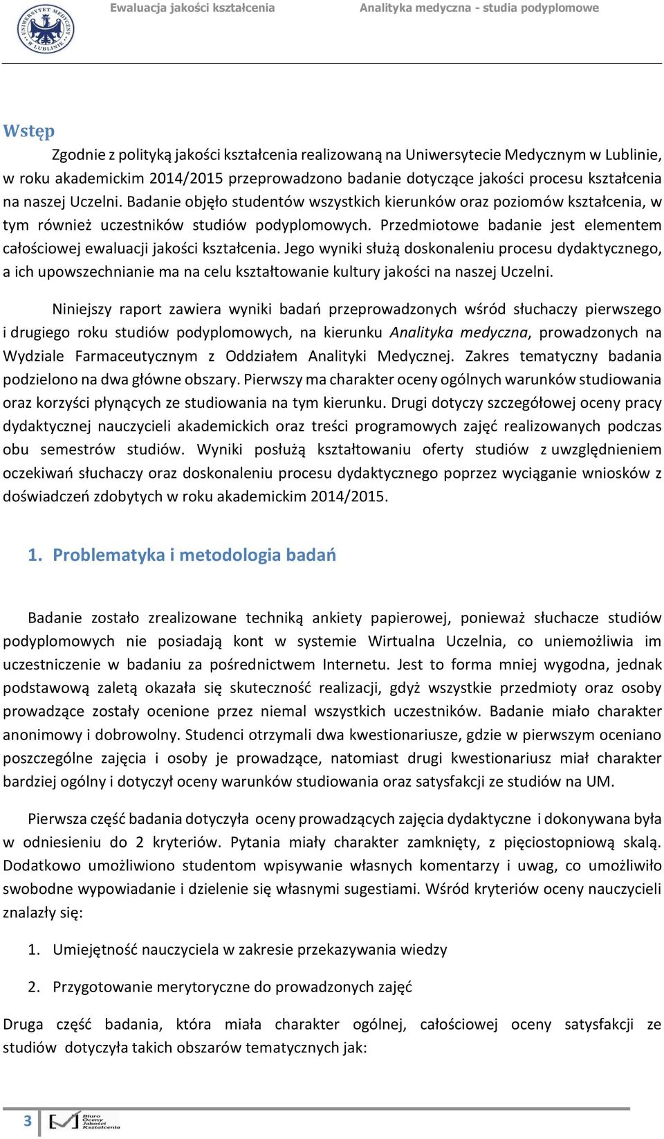 Przedmiotowe badanie jest elementem całościowej ewaluacji jakości kształcenia.